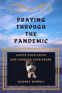 bokomslag Praying Through the Pandemic: Ignite Your Faith and Conquer Your Fears