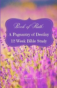 bokomslag Book of Ruth: A Pageantry of Destiny: 12-Week Bible Study