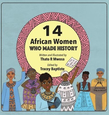 Thato R Mwosa, Tracey Baptiste - 14 African Women Who Made History, Inbunden. Tillgänglighet: Tillfälligt slut