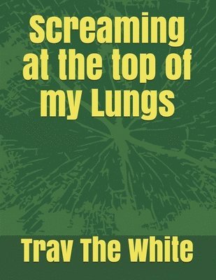 Trav The White - Screaming at the top of my Lungs, Häftad