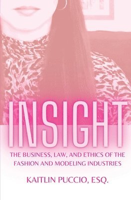 bokomslag Insight: The Business, Law, and Ethics of the Fashion and Modeling Industries