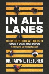 bokomslag In All Lanes: Action Steps for New Leaders to Empower Black and Brown Students, Rethink School, and Transform Behavior