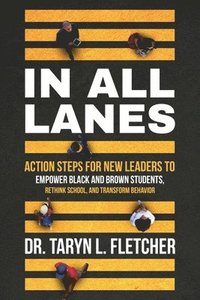 bokomslag In All Lanes: Action Steps for New Leaders to Empower Black and Brown Students, Rethink School, and Transform Behavior