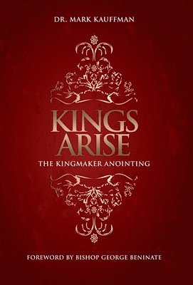 Mark Kauffman, Dr. Mark Kauffman - Kings Arise, Inbunden