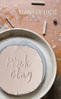 Jennifer Lucic - Pink Clay, Häftad