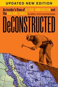 bokomslag Deconstructed: An Insider's View of Illegal Immigration and the Building Trades