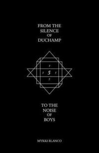 bokomslag From the Silence of Duchamp to the Noise of Boys
