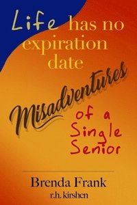 bokomslag Life Has No Expiration Date - Misadventures of a Single Senior