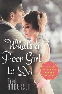 bokomslag What's a Poor Girl To Do: A Classic Hollywood Murder Mystery