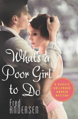 What's a Poor Girl To Do: A Classic Hollywood Murder Mystery 1