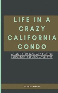 bokomslag Life in a Crazy California Condo: An Adult Literacy and English Language Learning Novelette