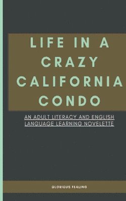 Glorious Fealing - Life in a Crazy California Condo: An Adult Literacy and English Language Learning Novelette, Häftad