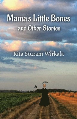 Rita Sturam Wirkala - Mama's Little Bones and Other Stories, Häftad