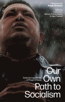 Our Own Path to Socialism: Selected Speeches of Hugo Chávez 1