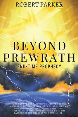 Robert Parker - Beyond Prewrath: End-Time Prophecy, Häftad