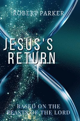 Jesus's Return based on the Feasts of the Lord 1