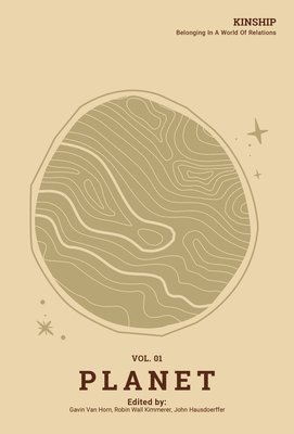 Gavin Van Horn, Robin Wall Kimmerer, Gavin Van Horn, John Hausdoerffer - Kinship: Vol. 1 Planet: Belonging in a World of Relations, Häftad