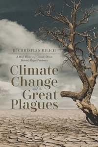 bokomslag Climate Change and the Great Plagues: A Brief History of Climate-Driven Bubonic Plague Pandemics