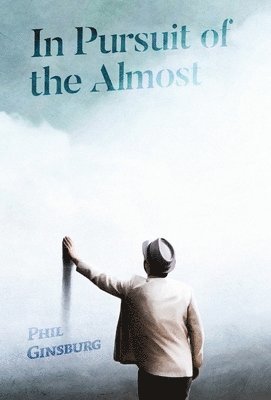 Phil Ginsburg - In Pursuit of the Almost, Inbunden