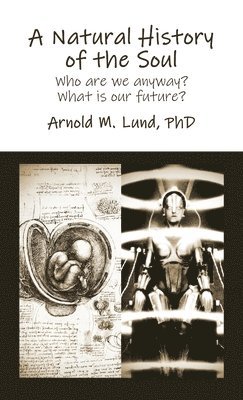 A Natural History of the Soul: Who are we anyway? What is our future? 1