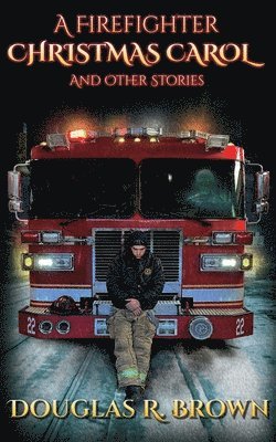 A Firefighter Christmas Carol and Other Stories 1