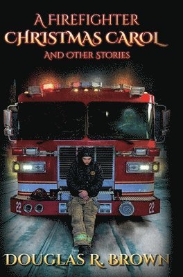 A Firefighter Christmas Carol and Other Stories 1
