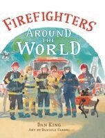 Dan King - Firefighters Around the World, Inbunden