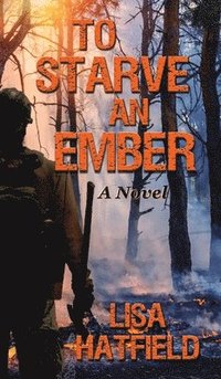 bokomslag To Starve an Ember: A Novel about wildfires and family disasters and how to protect yourself from both in more ways than one