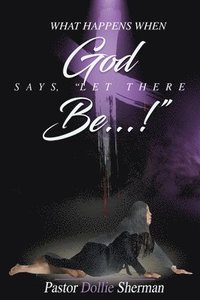 bokomslag When God Says, Let There Be....!