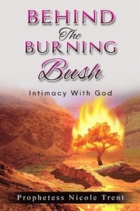 bokomslag Behind The Bush Intimacy With God