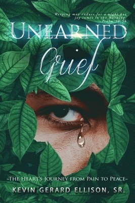 Unearned Grief: The Heart's Journey from Pain to Peace 1