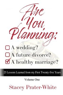 Raven Jones Stanbrough, Ashara Ylana Jones - Are You Planning: A Wedding? A Future Divorce? A Healthy Marriage? (Volume One): 25 Lessons Learned from my First Twenty-five Years, Häftad