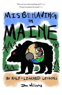 bokomslag Misbehaving in Maine: 30 Half-Learned Lessons