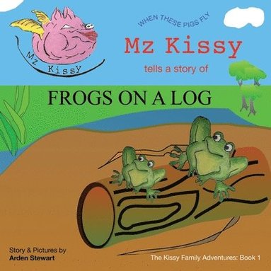 Arden Stewart, Emily Eaton - Mz Kissy Tells a Story of Frogs on a Log, Häftad