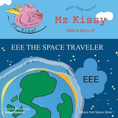 Arden Stewart - Mz Kissy Tells a Story of EEE the Space Traveler, Häftad