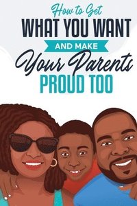 bokomslag How to Get What You Want and Make Your Parents Proud Too