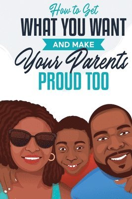 bokomslag How to Get What You Want and Make Your Parents Proud Too