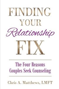 bokomslag Finding Your Relationship Fix: The Four Reasons Couples Seek Counseling