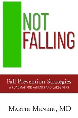 bokomslag Not Falling Fall Prevention Strategies: Roadmap for Patients and Caregivers