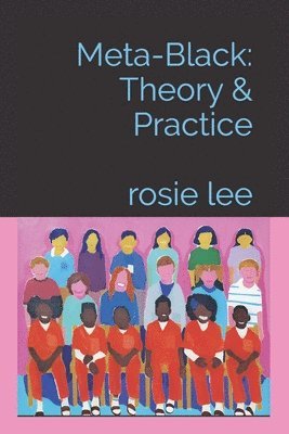 Meta-Black: Theory & Practice: Rosie Lee 1