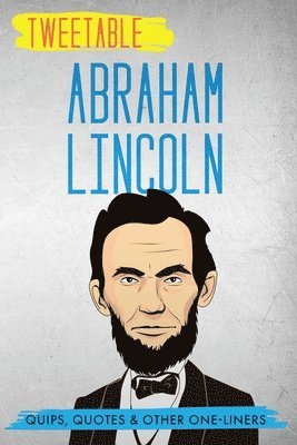 Abraham Lincoln, Infotainment Press - Tweetable Abraham Lincoln: Quips, Quotes & Other One-Liners, Häftad