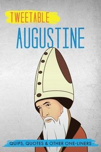 bokomslag Tweetable Augustine: Quips, Quotes & Other One-Liners