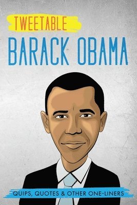 Tweetable Barak Obama: Quips, Quotes & Other One-Liners 1