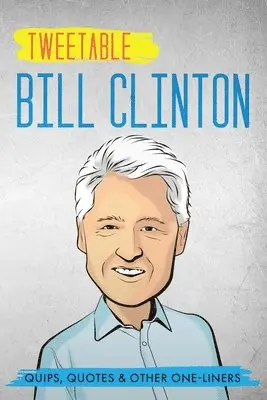 Bill Clinton, Infotainment Press - Tweetable Bill Clinton: Quips, Quotes & Other One-Liners, Häftad