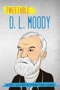 bokomslag Tweetable D. L. Moody: Quips, Quotes & Other One-Liners