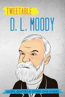 bokomslag Tweetable D. L. Moody: Quips, Quotes & Other One-Liners