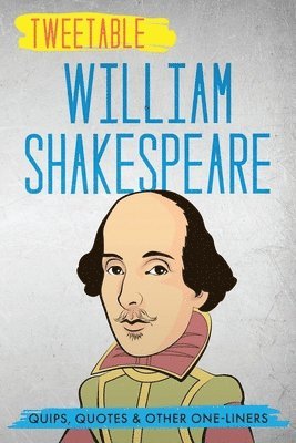 Tweetable William Shakespeare: Quips, Quotes & Other One-Liners 1