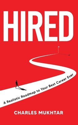 Charles Mukhtar - Hired: A Realistic Roadmap to Your Best Career Ever, Häftad