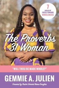 bokomslag The Proverbs 31 Woman - Will thou be made whole?