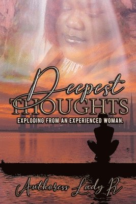Authoress Lady R, I A M Editing Ink - Deepest Thoughts Exploding from an Experienced Woman, Häftad
